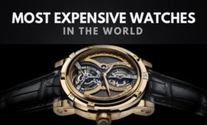 Most Expensive Watches in the World